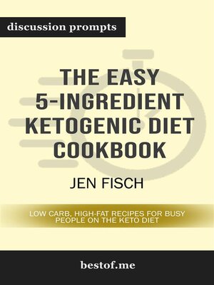 cover image of Summary--"The Easy 5-Ingredient Ketogenic Diet Cookbook--Low-Carb, High-Fat Recipes for Busy People on the Keto Diet" by Jen Fisch | Discussion Prompts